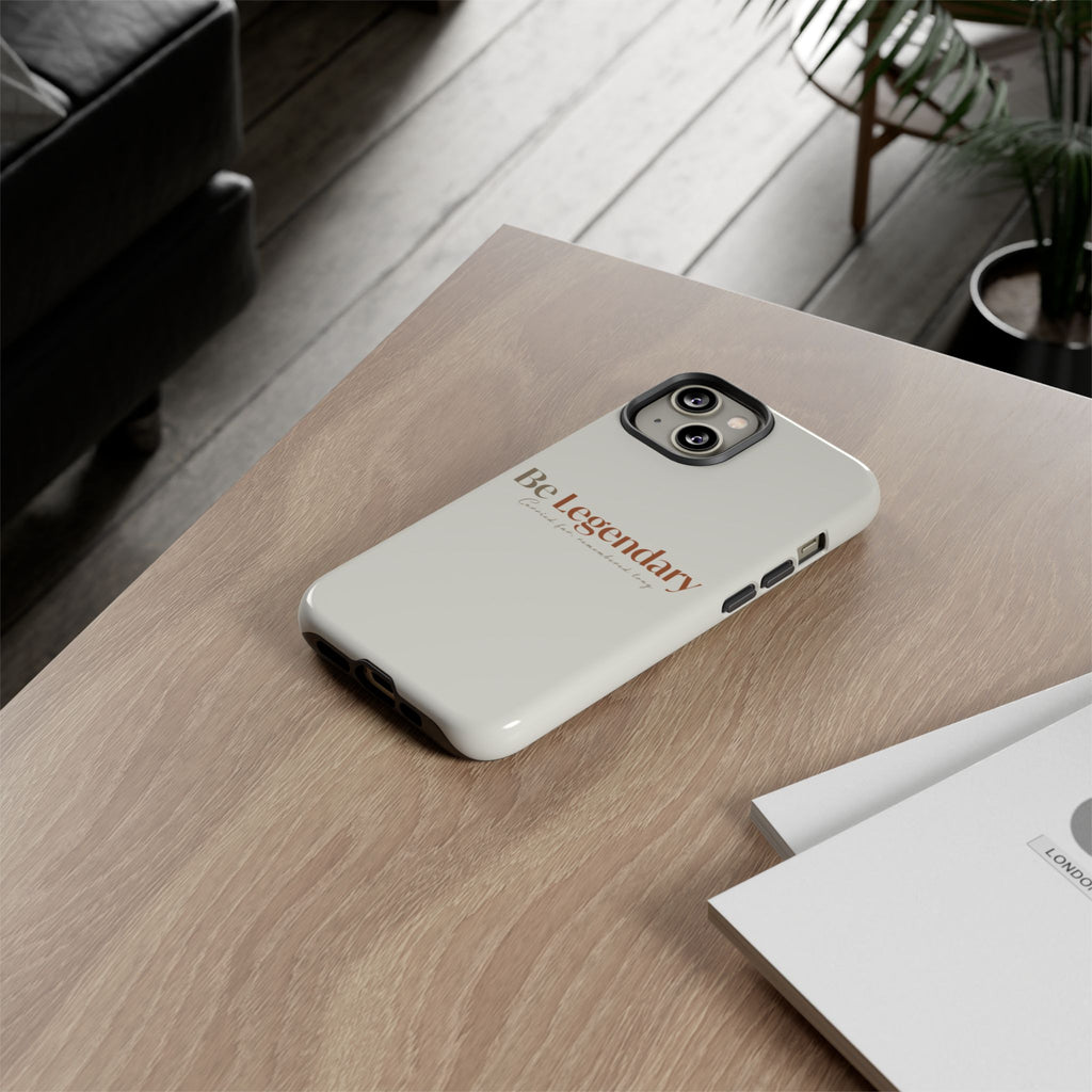 Be Legendary Tough Phone Case — Minimal Motivational Protective Cover