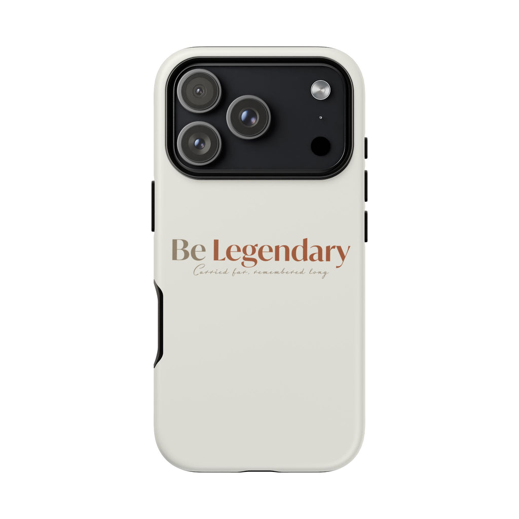 Be Legendary Tough Phone Case — Minimal Motivational Protective Cover