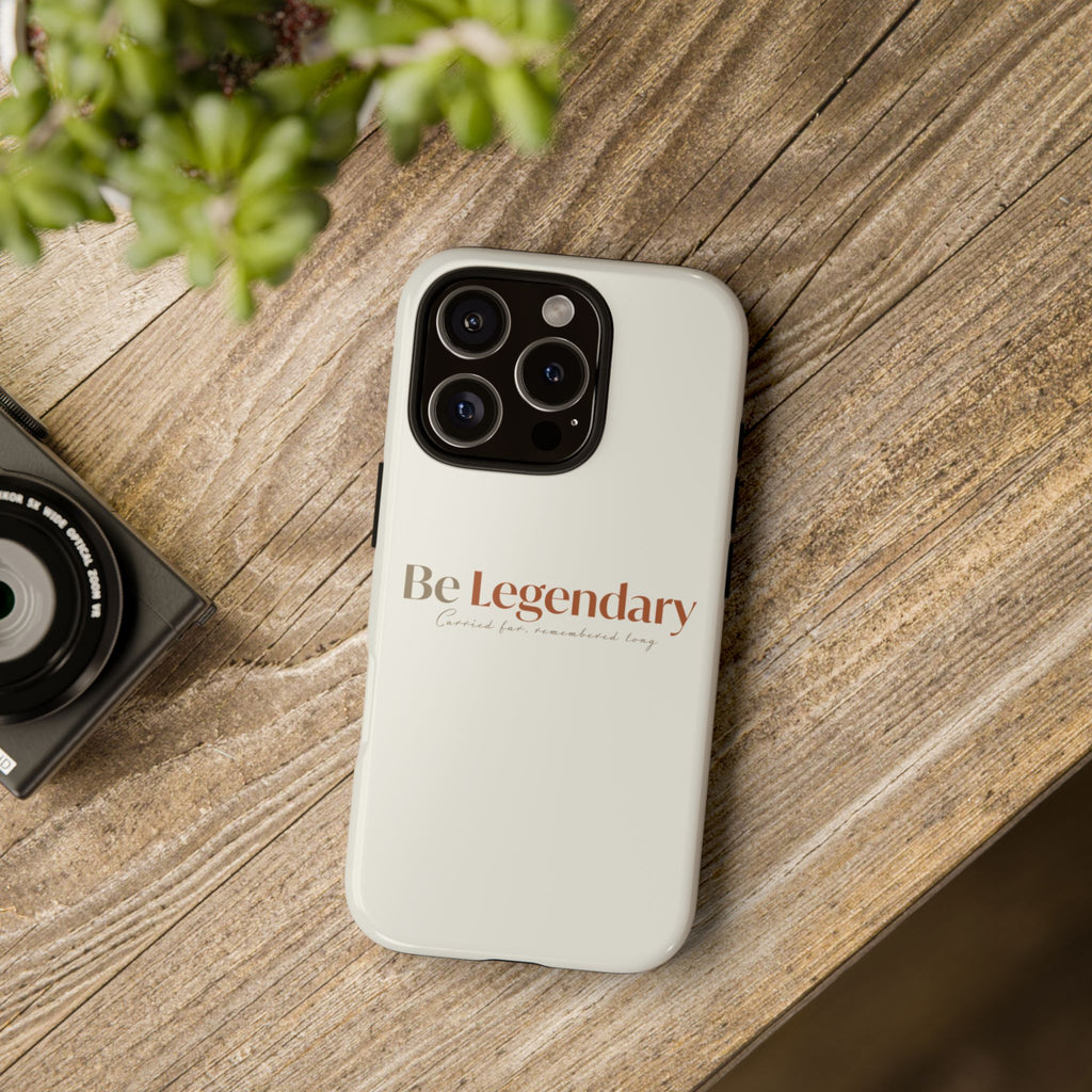 Be Legendary Tough Phone Case — Minimal Motivational Protective Cover