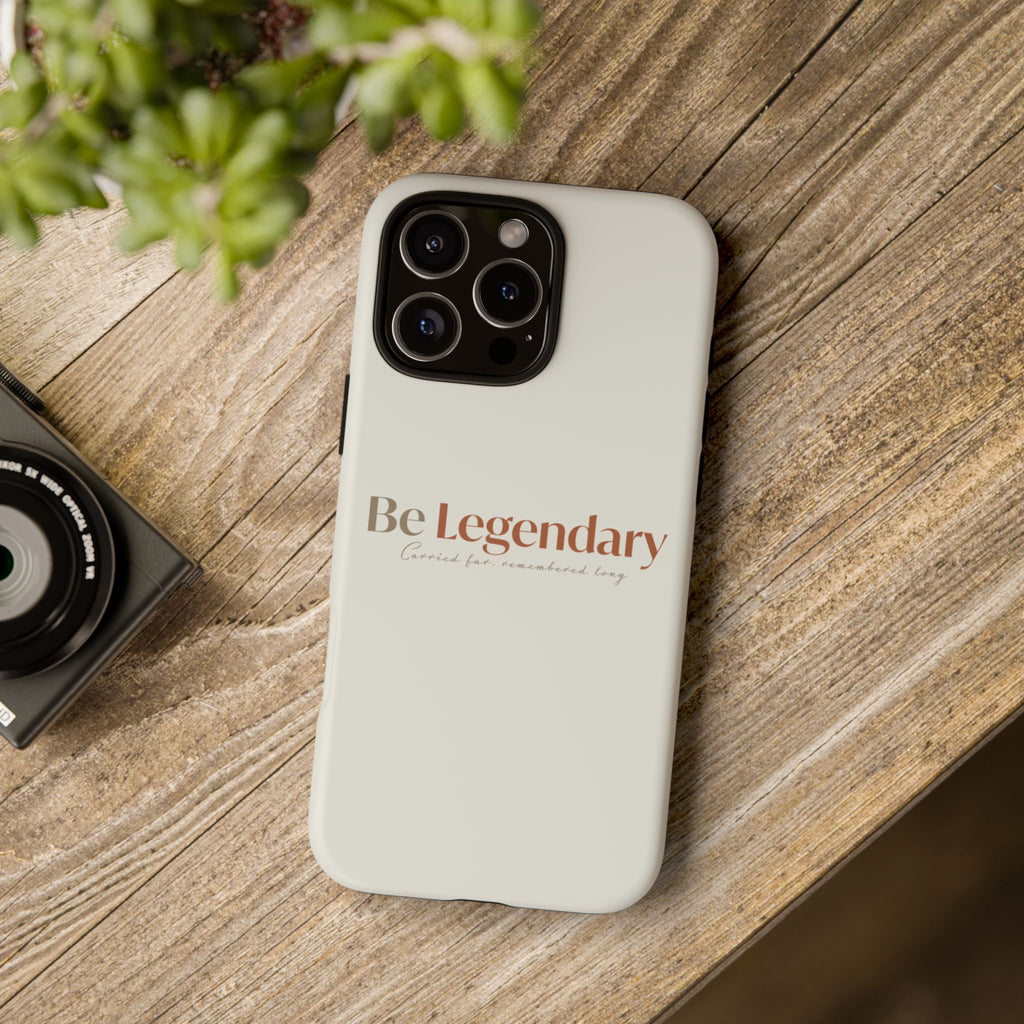 Be Legendary Tough Phone Case — Minimal Motivational Protective Cover