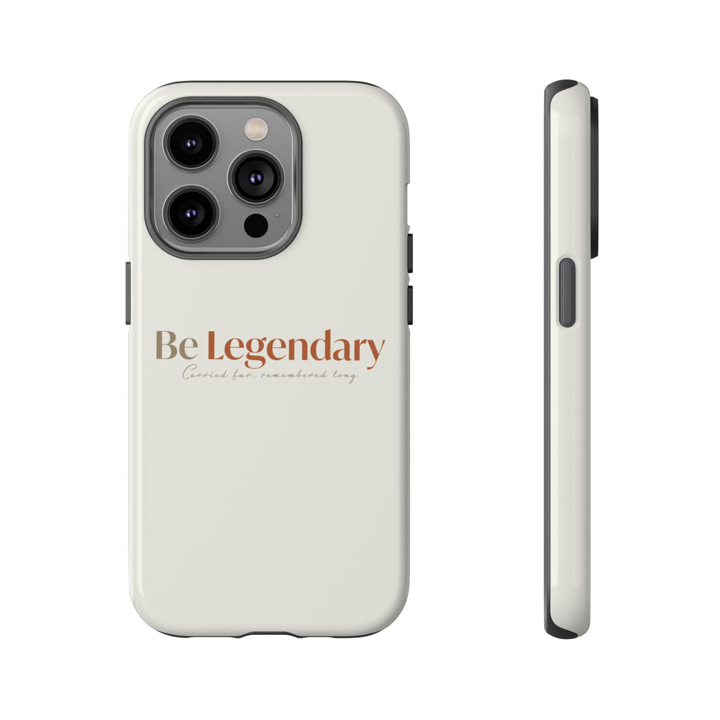 Be Legendary Tough Phone Case — Minimal Motivational Protective Cover