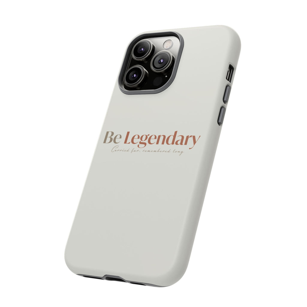 Be Legendary Tough Phone Case — Minimal Motivational Protective Cover