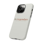 Be Legendary Tough Phone Case — Minimal Motivational Protective Cover