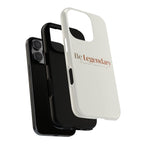 Be Legendary Tough Phone Case — Minimal Motivational Protective Cover