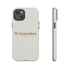 Be Legendary Tough Phone Case — Minimal Motivational Protective Cover