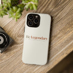 Be Legendary Tough Phone Case — Minimal Motivational Protective Cover