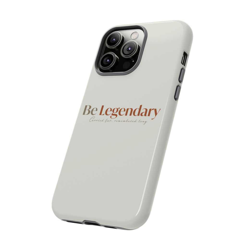Be Legendary Tough Phone Case — Minimal Motivational Protective Cover