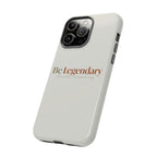 Be Legendary Tough Phone Case — Minimal Motivational Protective Cover