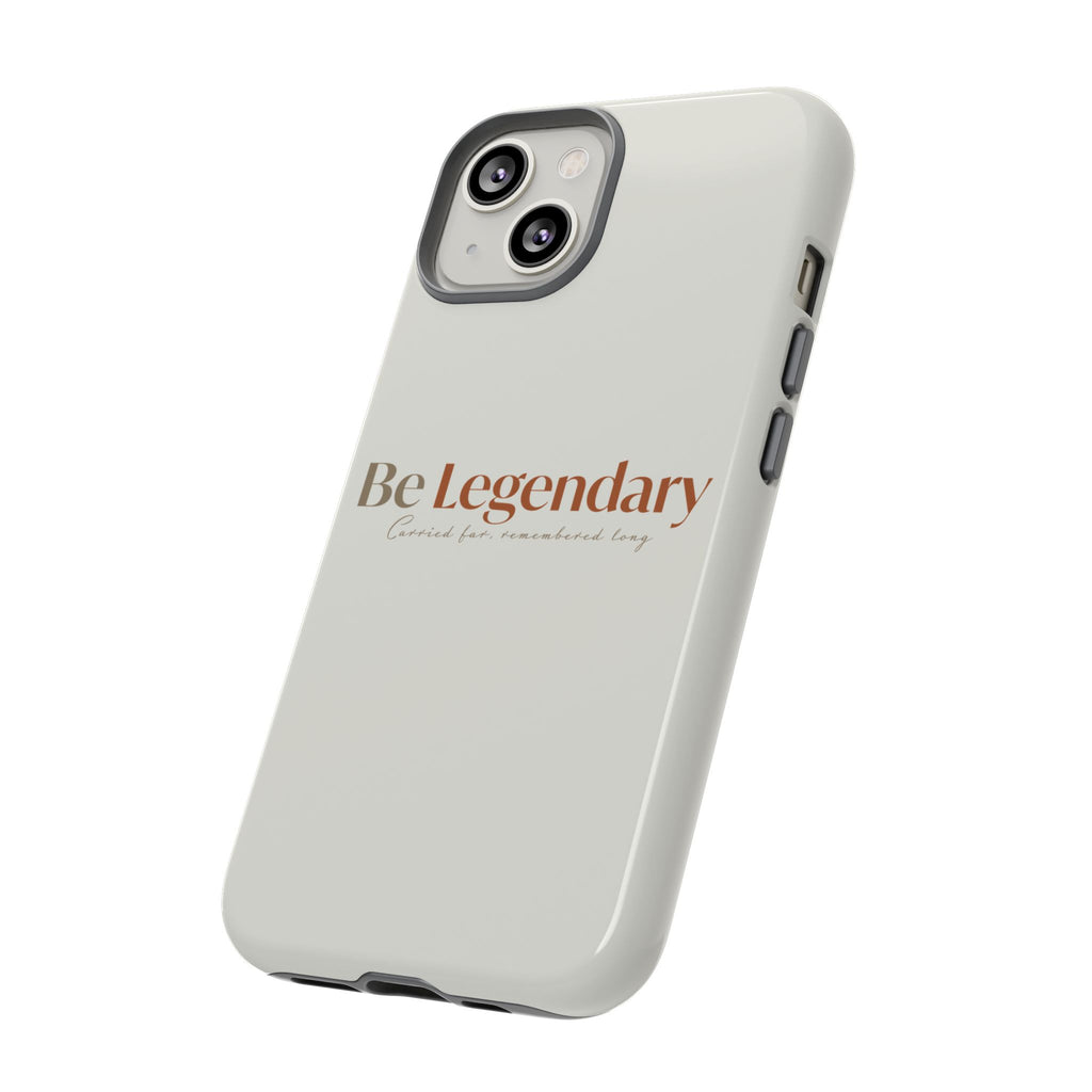 Be Legendary Tough Phone Case — Minimal Motivational Protective Cover