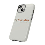 Be Legendary Tough Phone Case — Minimal Motivational Protective Cover