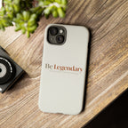 Be Legendary Tough Phone Case — Minimal Motivational Protective Cover