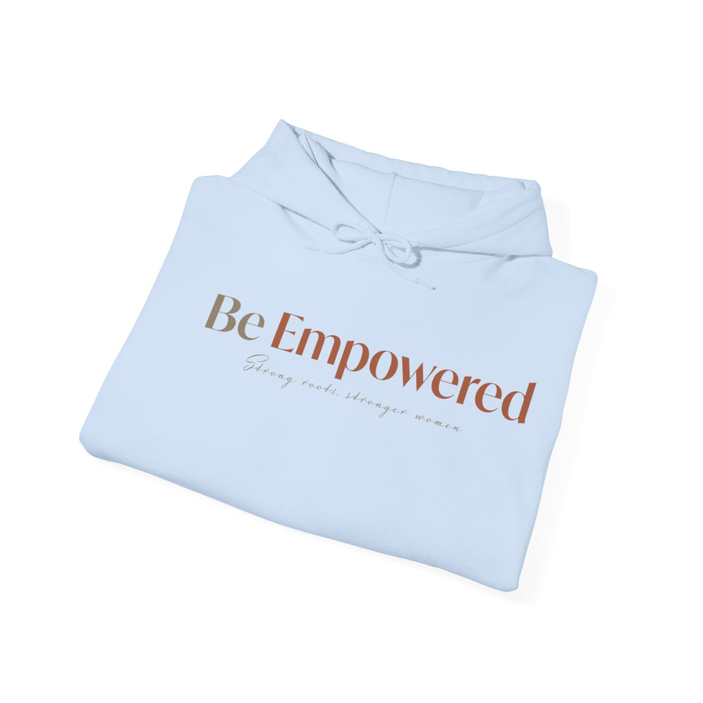 Be Empowered Hoodie - Inspirational Women’s Empowerment Sweatshirt