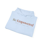Be Empowered Hoodie - Inspirational Women’s Empowerment Sweatshirt