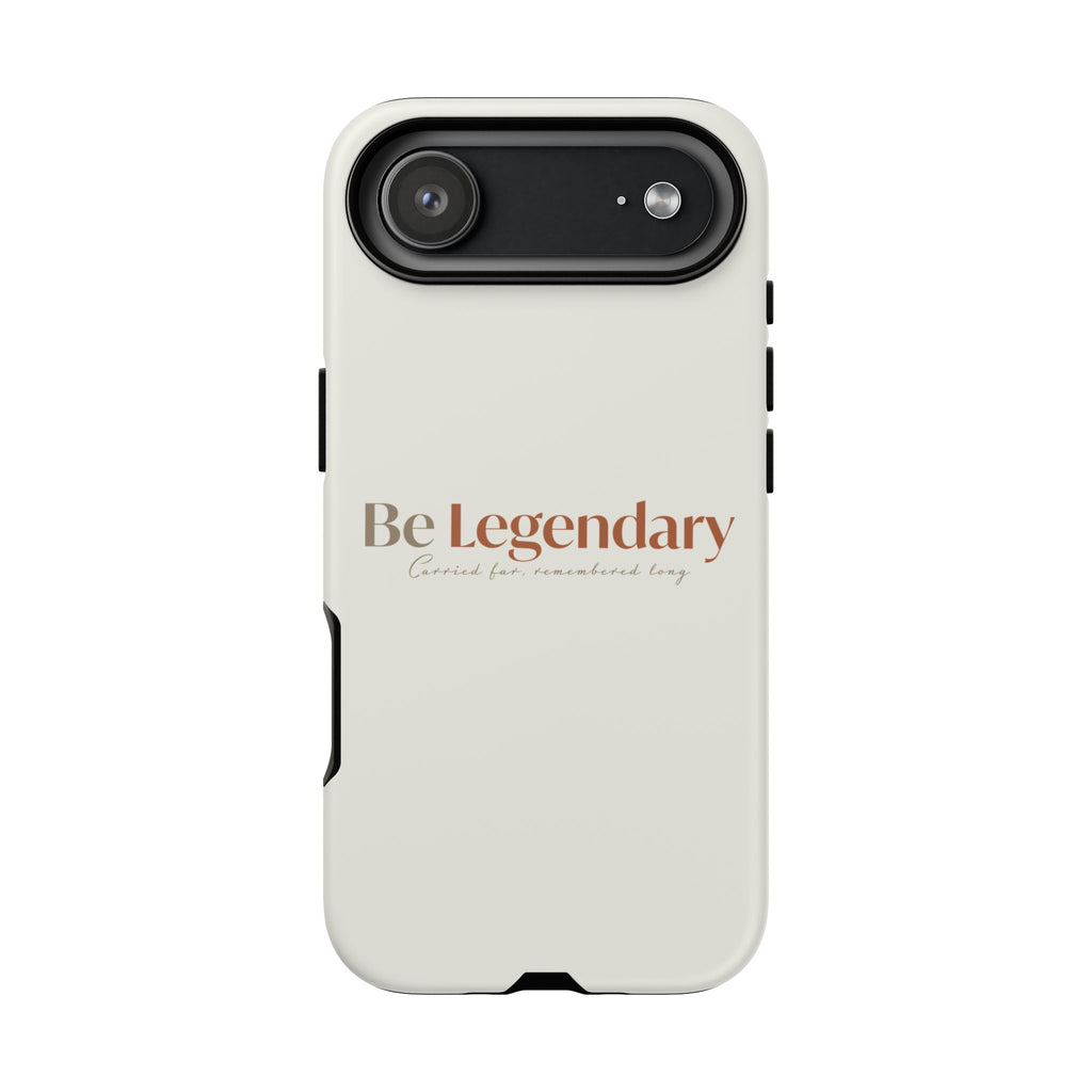 Be Legendary Tough Phone Case — Minimal Motivational Protective Cover