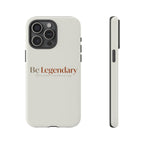 Be Legendary Tough Phone Case — Minimal Motivational Protective Cover