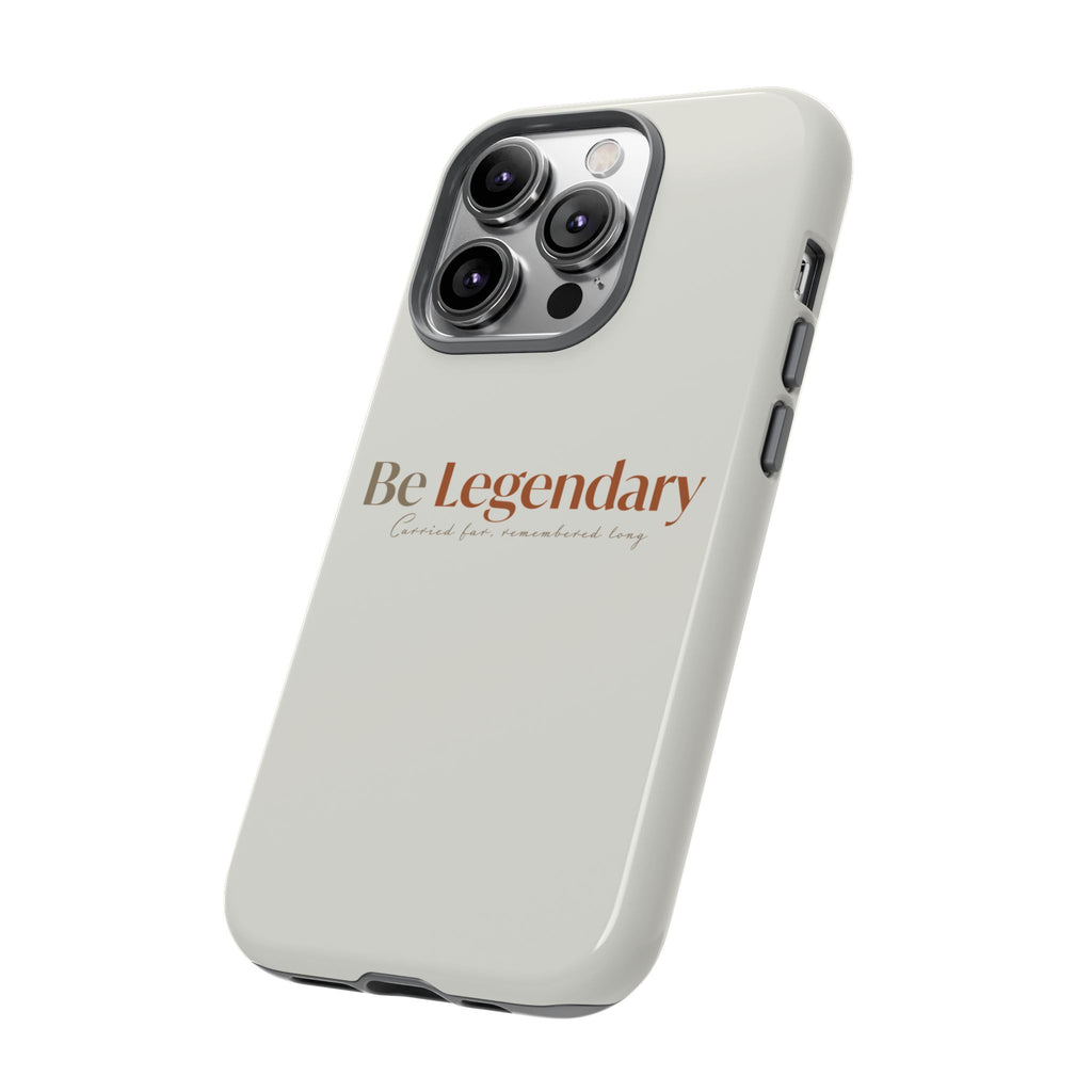 Be Legendary Tough Phone Case — Minimal Motivational Protective Cover