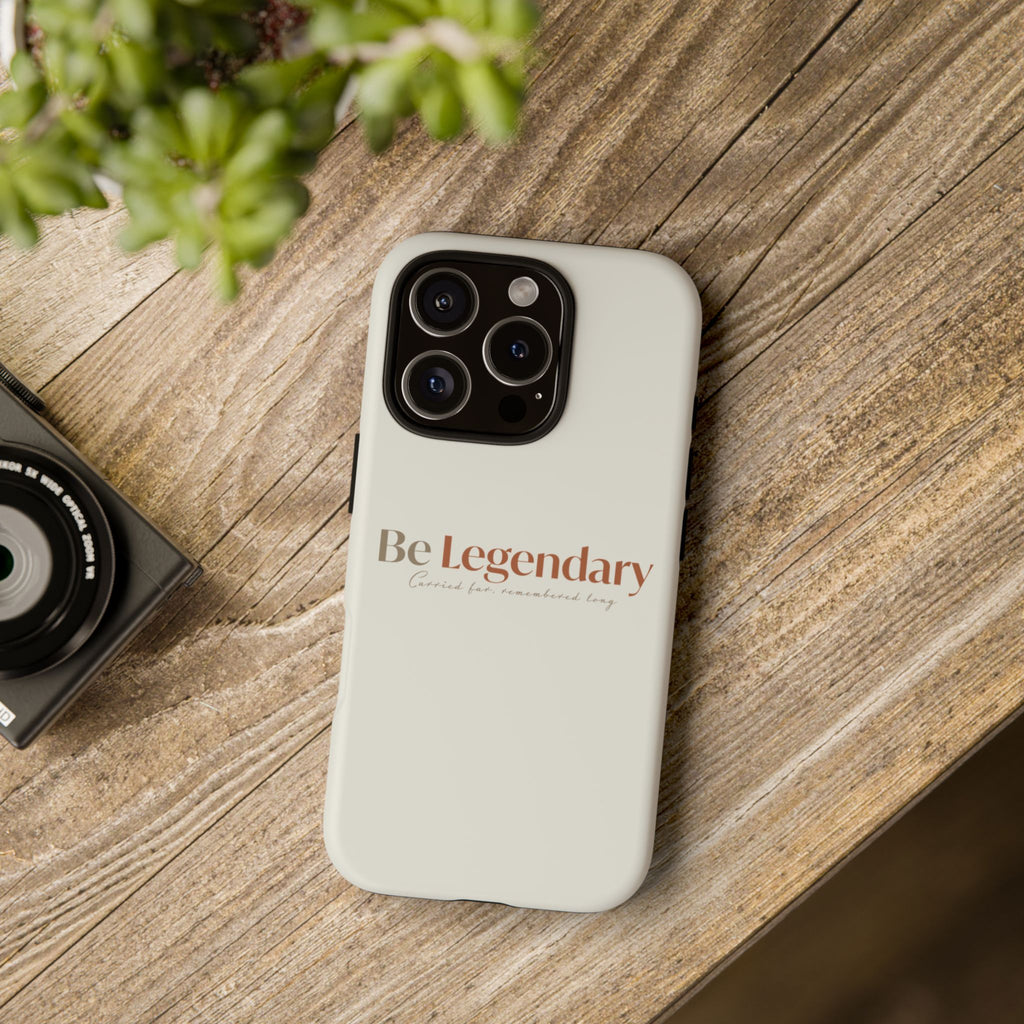 Be Legendary Tough Phone Case — Minimal Motivational Protective Cover