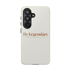 Be Legendary Tough Phone Case — Minimal Motivational Protective Cover