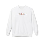 Be Bold Crewneck Sweatshirt — Inspirational Minimalist White Pullover