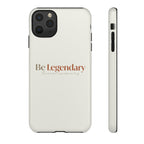 Be Legendary Tough Phone Case — Minimal Motivational Protective Cover