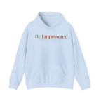 Be Empowered Hoodie - Inspirational Women’s Empowerment Sweatshirt