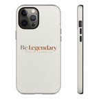 Be Legendary Tough Phone Case — Minimal Motivational Protective Cover