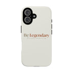 Be Legendary Tough Phone Case — Minimal Motivational Protective Cover