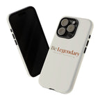 Be Legendary Tough Phone Case — Minimal Motivational Protective Cover