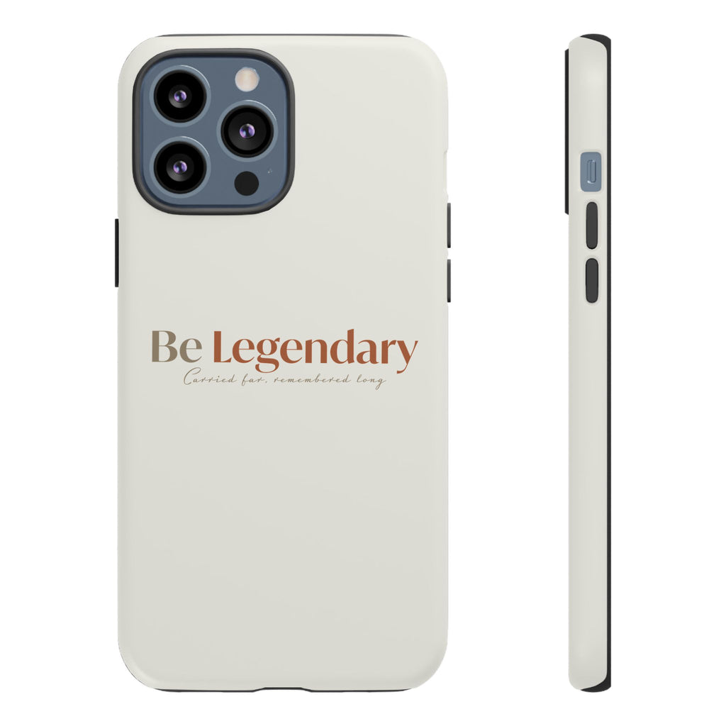 Be Legendary Tough Phone Case — Minimal Motivational Protective Cover