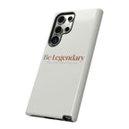 Be Legendary Tough Phone Case — Minimal Motivational Protective Cover