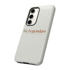 Be Legendary Tough Phone Case — Minimal Motivational Protective Cover