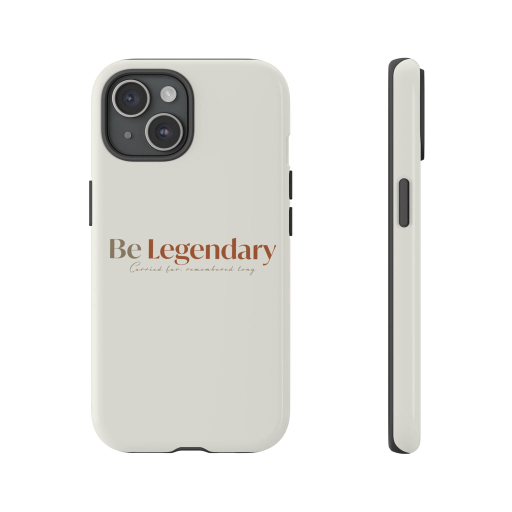 Be Legendary Tough Phone Case — Minimal Motivational Protective Cover