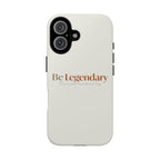Be Legendary Tough Phone Case — Minimal Motivational Protective Cover