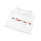 Be Empowered Hoodie - Inspirational Women’s Empowerment Sweatshirt