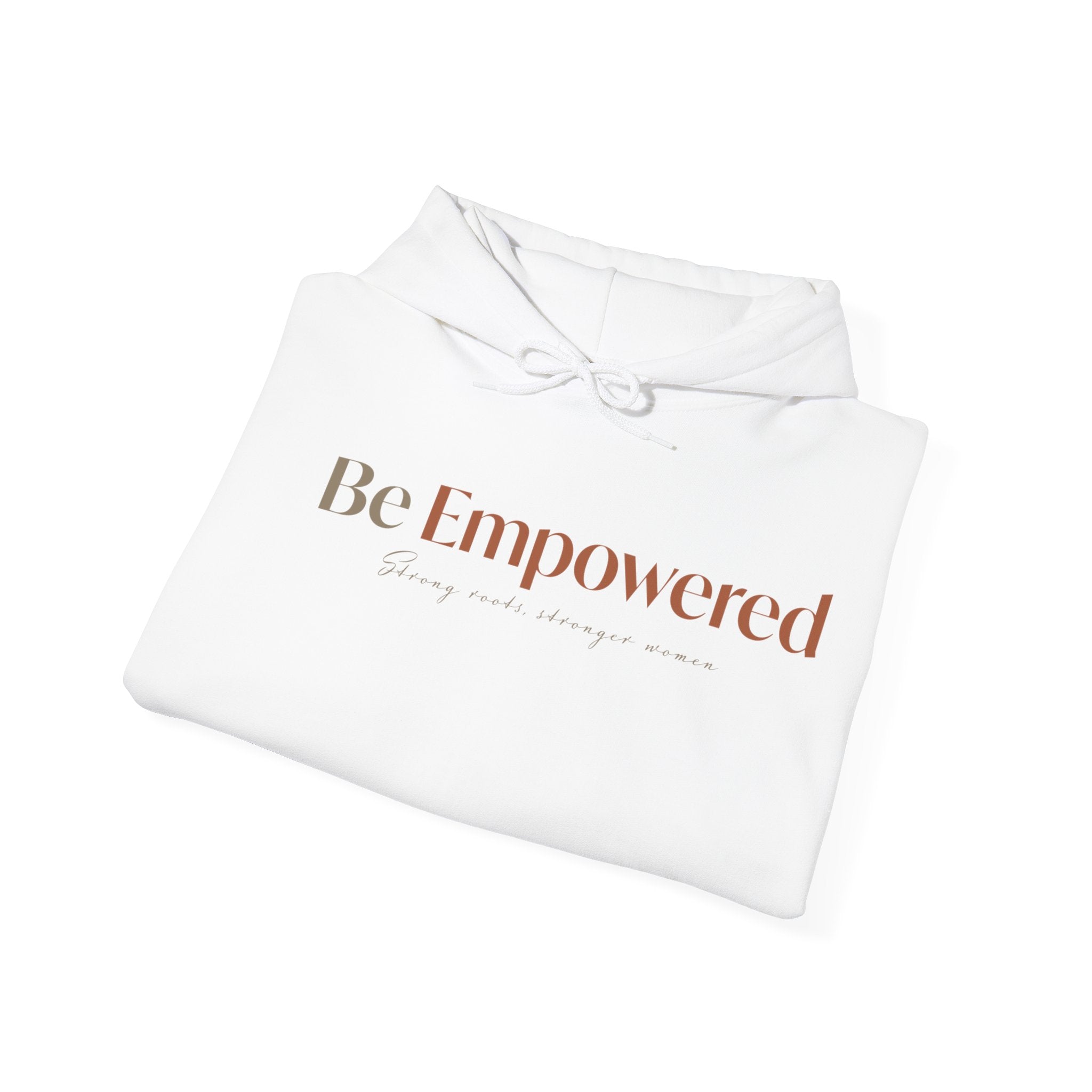 Be Empowered Hoodie - Inspirational Women’s Empowerment Sweatshirt