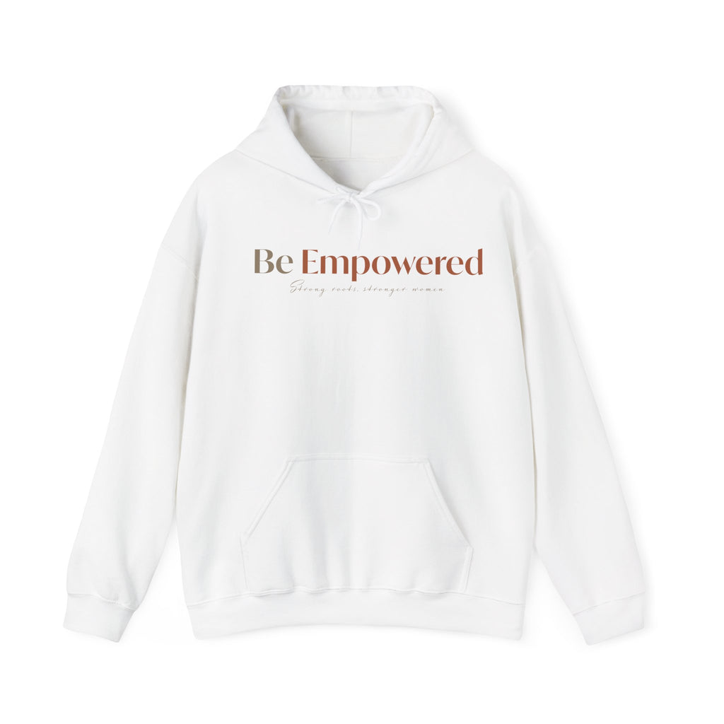 Be Empowered Hoodie - Inspirational Women’s Empowerment Sweatshirt
