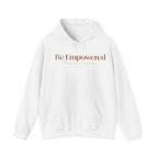 Be Empowered Hoodie - Inspirational Women’s Empowerment Sweatshirt