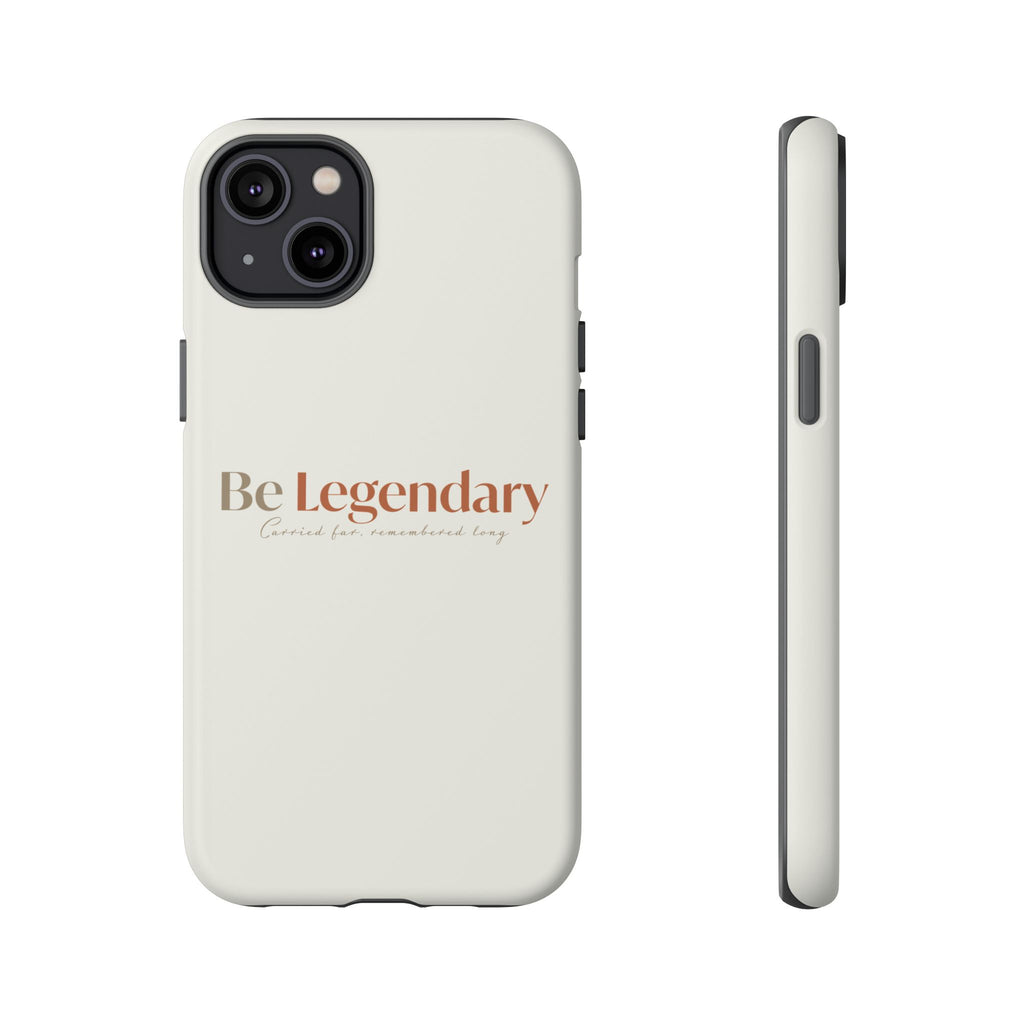 Be Legendary Tough Phone Case — Minimal Motivational Protective Cover