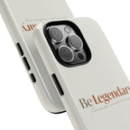 Be Legendary Tough Phone Case — Minimal Motivational Protective Cover