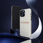 Be Legendary Tough Phone Case — Minimal Motivational Protective Cover