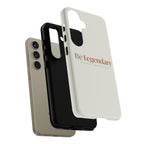 Be Legendary Tough Phone Case — Minimal Motivational Protective Cover