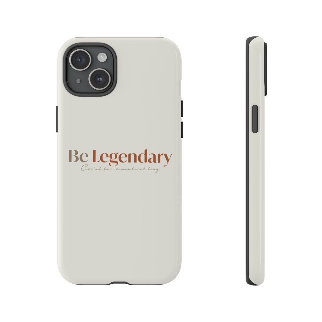 Be Legendary Tough Phone Case — Minimal Motivational Protective Cover