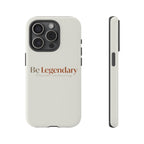 Be Legendary Tough Phone Case — Minimal Motivational Protective Cover