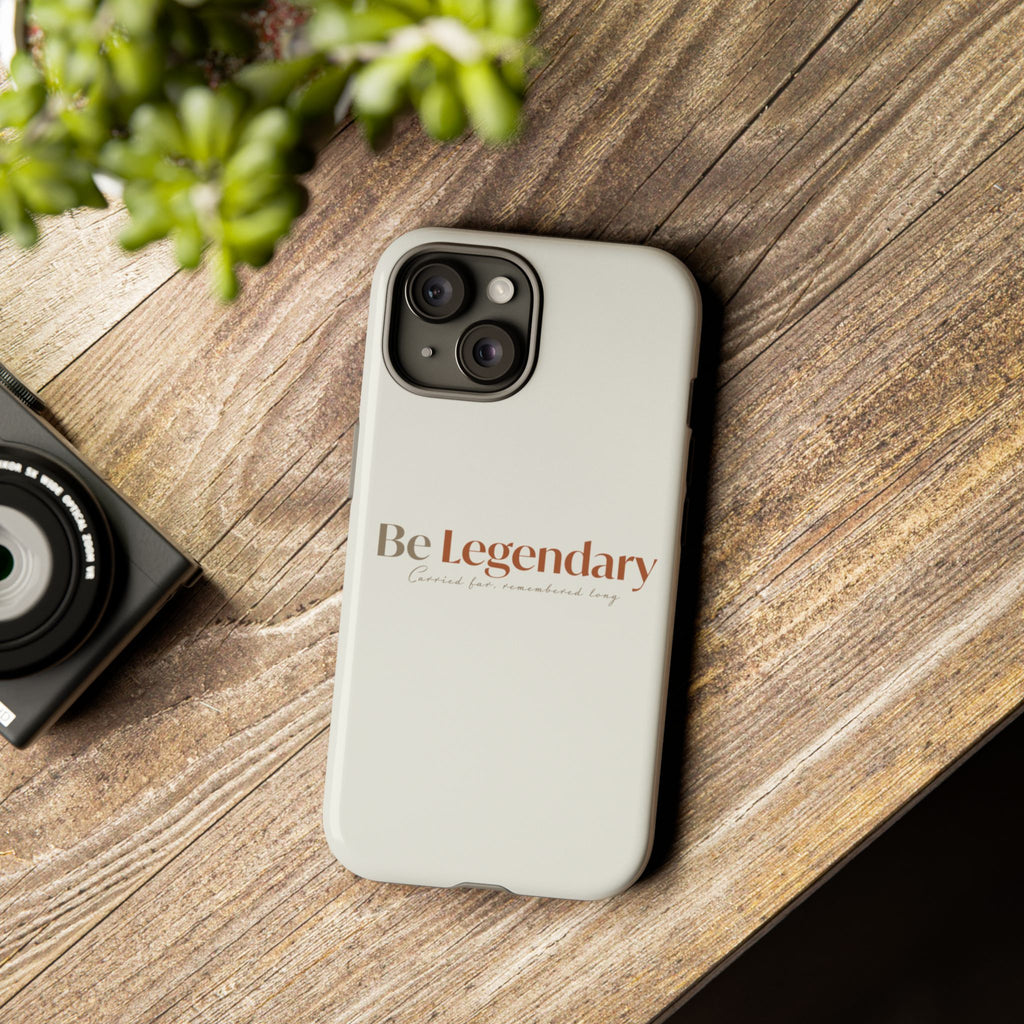 Be Legendary Tough Phone Case — Minimal Motivational Protective Cover