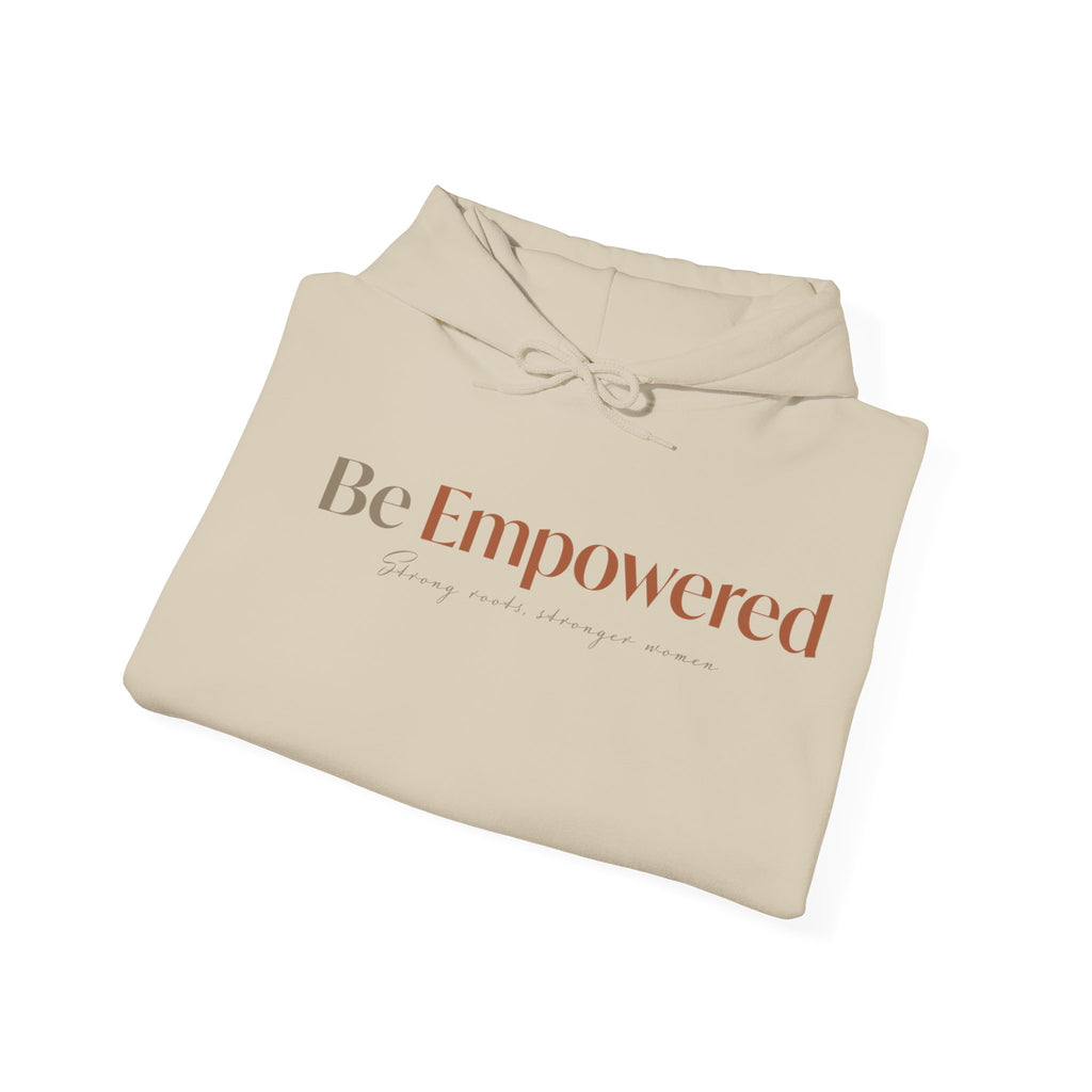 Be Empowered Hoodie - Inspirational Women’s Empowerment Sweatshirt