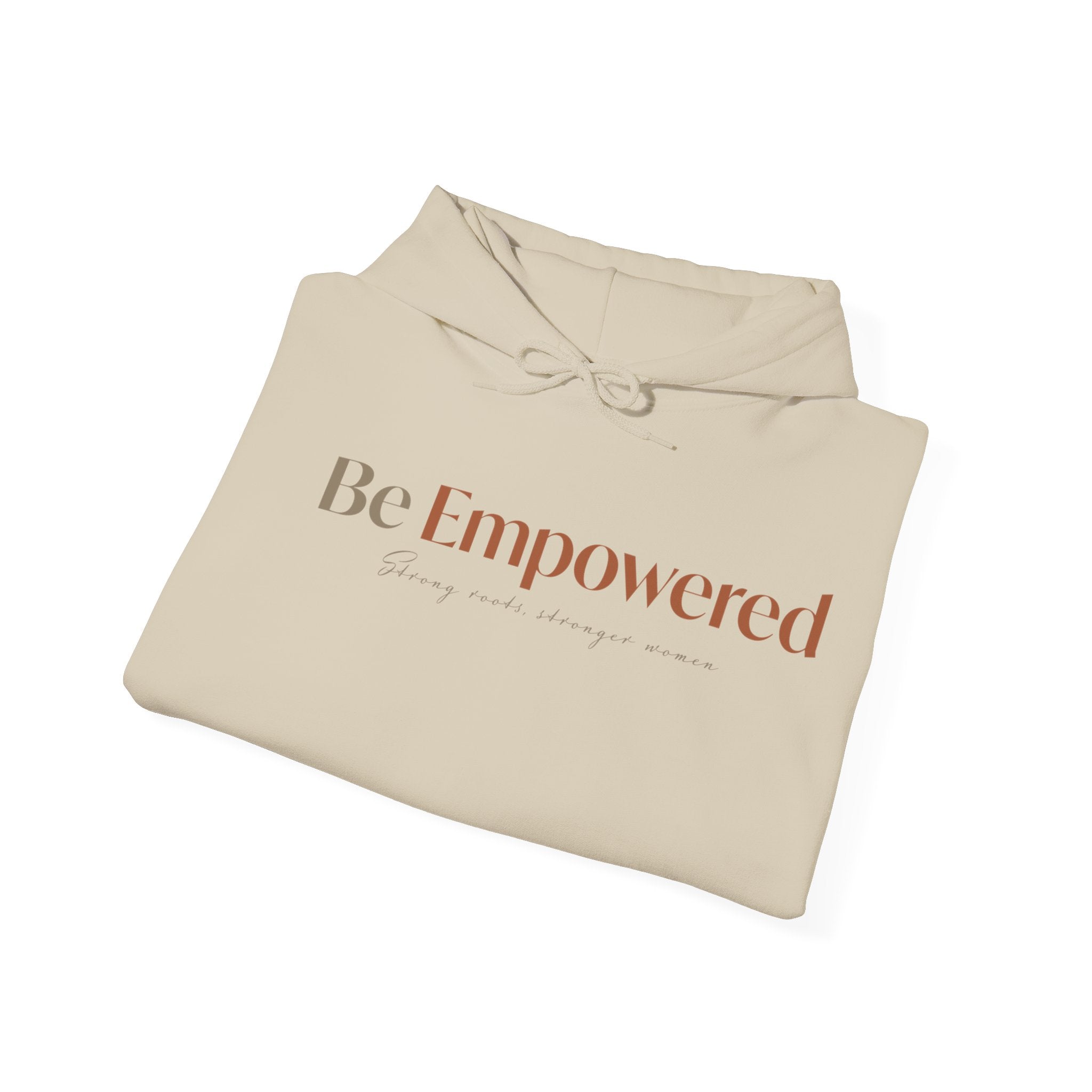 Be Empowered Hoodie - Inspirational Women’s Empowerment Sweatshirt