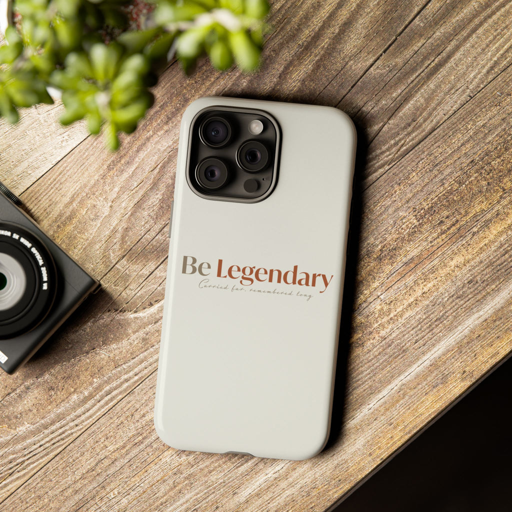 Be Legendary Tough Phone Case — Minimal Motivational Protective Cover