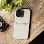 Be Legendary Tough Phone Case — Minimal Motivational Protective Cover