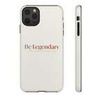 Be Legendary Tough Phone Case — Minimal Motivational Protective Cover