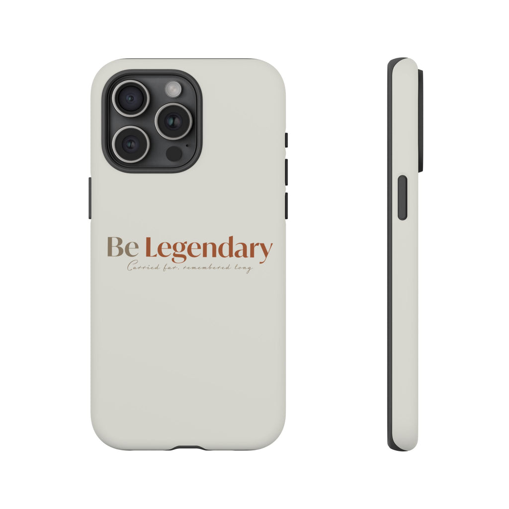 Be Legendary Tough Phone Case — Minimal Motivational Protective Cover